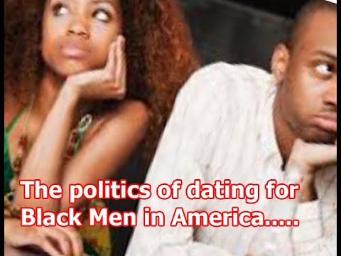 The politics of dating for so-called Black Men in America..