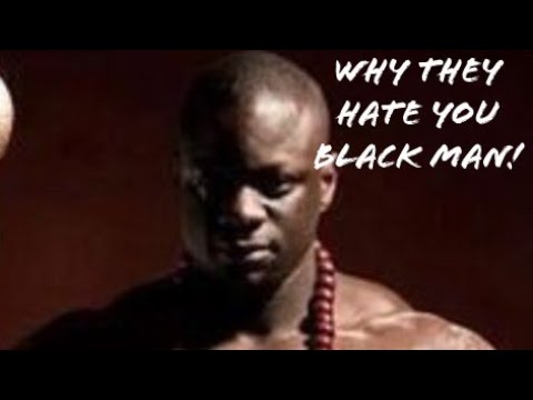 Why they hate you Black Man!!!