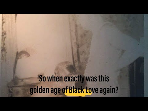 The myth of a golden age of Black Love