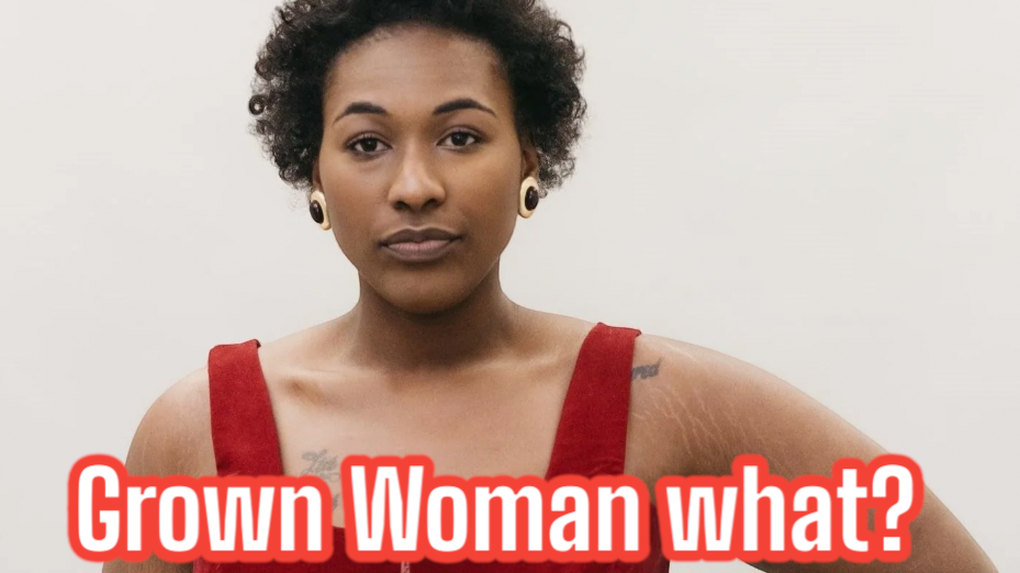 What the fuck is “Grown Woman pressure”?